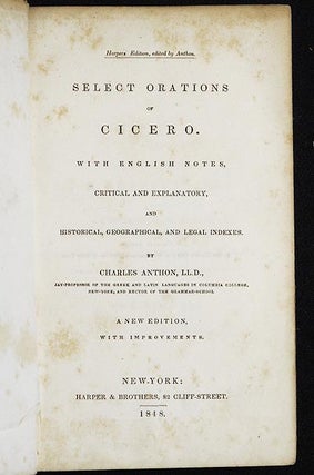 Select Orations of Cicero: with English notes, critical and explanatory, and historical, geographical, and legal indexes by Charles Anthon; A New Edition, with Improvements