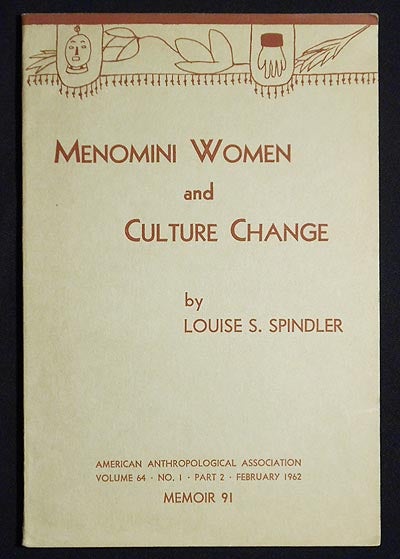 Item #005651 Menomini Women and Culture Change -- American Anthropologist: vol. 64, no. 1, pt. 2, Feb. 1962 -- Memoir 91. Louise Spindler, S.
