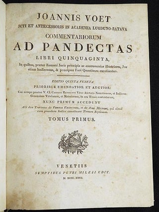 Joannis Voet . . . Commentariorum ad Pandectas Libri Quinquaginta, In quibus, præter Romani Juris principia ac controversias illustriores, Jus etiam hodiernum, & præcipuæ Fori Quæstiones excutiuntur