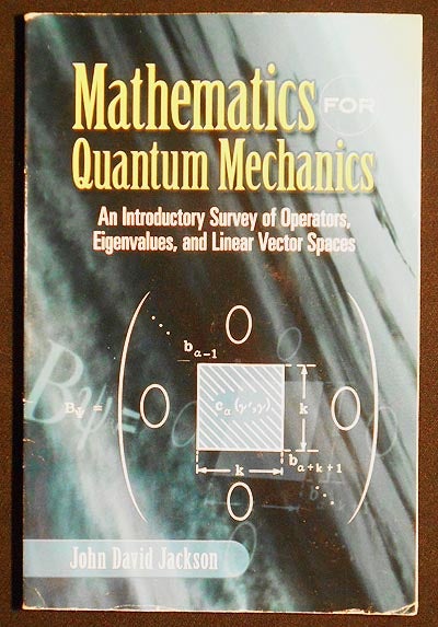 Item #005700 Mathematics for Quantum Mechanics: An Introductory Survey of Operators, Eigenvalues, and Linear Vector Spaces. John David Jackson.