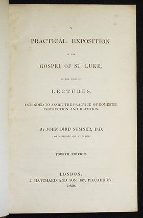 A Practical Exposition of the Gospel of St. Luke, in the Form of Lectures, Intended to Assist the Practice of Domestic Instruction and Devotion by John Bird Sumner, Lord Bishop of Chester