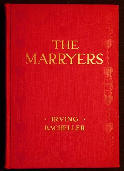 Item #005749 The Marryers: A History Gathered From a Brief of the Honorable Socrates Potter by Irving Bacheller; Illustrated. Irving Bacheller.