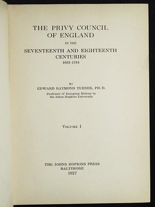 The Privy Council of England in the Seventeenth and Eighteenth Centuries: 1603-1784 Vol. I
