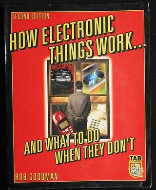 Item #005800 How Electronic Things Work . . . and What To Do When They Don't. Robert L. Goodman