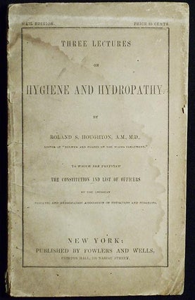 Item #005839 Three Lectures on Hygiene and Hydropathy by Roland S. Houghton; To which are...