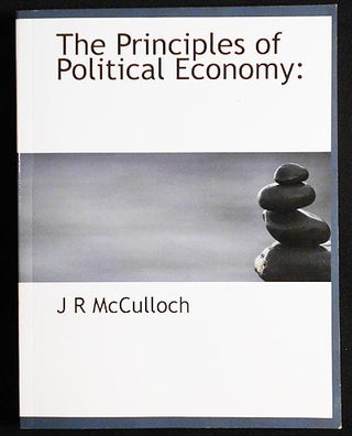 Item #005900 The Principles of Political Economy: With Some Inquiries Respecting Their...