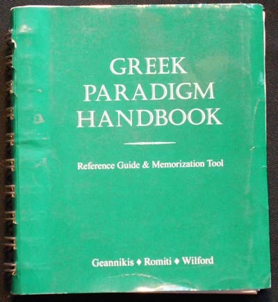 Item #005952 Greek Paradigm Handbook: Reference Guide & Memorization Tool. Erikk Geannikis, Andrew Romiti, P. T. Wilford.