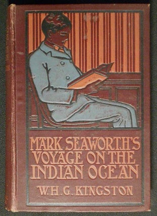 Item #005962 Mark Seaworth's Voyage on the Indian Ocean. Wm. H. G. Kingston