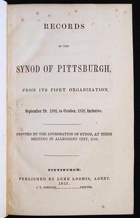 Records of the Synod of Pittsburgh, From Its Fisrt [sic] Organization, September 28, 1802, to...