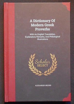 Item #006017 A Dictionary of Modern Greek Proverbs, with an English Translation, Explanatory...