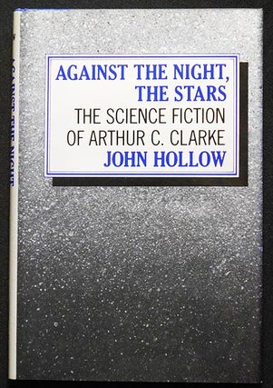 Item #006123 Against the Night, the Stars: The Science Fiction of Arthur C. Clarke. John Hollow