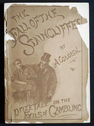 Item #006139 The Fall of the Staincliffes: Prize Tale on the Evils of Gambling. Alfred Colbeck