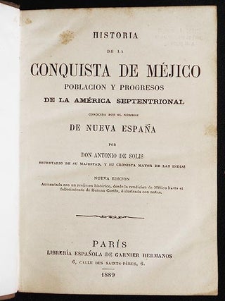 Historia de la Conquista de Méjico: Poblacion y progresos de la América Septentrional conocida por el nombre de Nueva España por Don Antonio de Solis