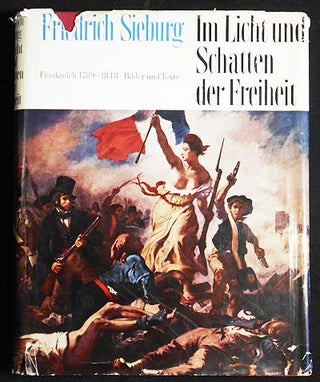 Item #006166 Im Licht und Schatten der Freiheit: Frankreich 1789-1848 Bilder und Texte. Friedrich...