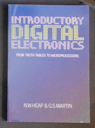 Item #006195 Introductory Digital Electronics: From Truth Tables to Microprocessors. N. W. Heap,...
