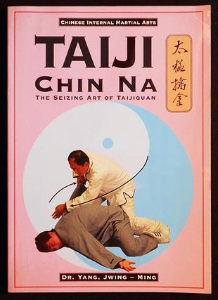 Item #006198 Taiji Chin Na (Qin Na): The Seizing Art of Taijiquan. Jwing-Ming Yang