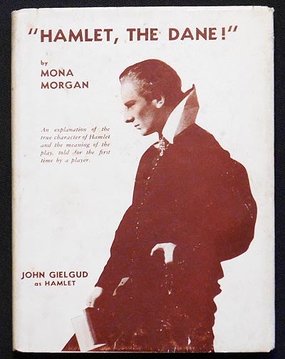 Item #006214 "Hamlet, the Dane!": An Explanation of the True Character of Hamlet and the Meaning of the Play, Told for the First Time by a Player, Mona Morgan (in collaboration with A. B. Cruikshank). Mona Morgan.