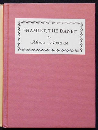 "Hamlet, the Dane!": An Explanation of the True Character of Hamlet and the Meaning of the Play, Told for the First Time by a Player, Mona Morgan (in collaboration with A. B. Cruikshank)