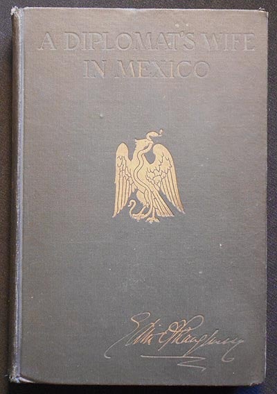 Item #006253 A Diplomat's Wife in Mexico by Edith O'Shaughnessy (Mrs. Nelson O'Shaughnessy). Edith O'Shaughnessy.