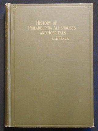 Item #006262 History of the Philadelphia Almshouses and Hospitals From the Beginning of the...