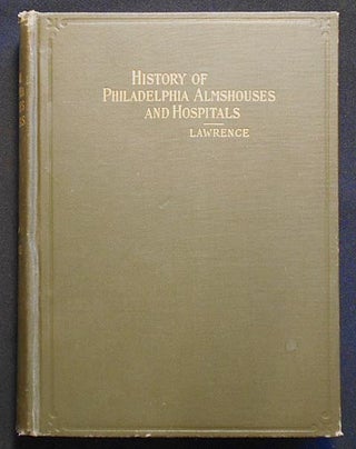 Item #006262 History of the Philadelphia Almshouses and Hospitals From the Beginning of the...
