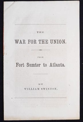 Item #006274 The War for the Union from Fort Sumpter to Atlanta by William Swinton. William Swinton