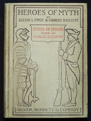 Item #006300 Heroes of Myth by Lillian L. Price and Charles B. Gilbert. Lillian L. Price, Charles...