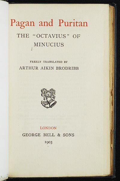 Item #006307 Pagan and Puritan: The "Octavius" of Minucius; Freely Translated by Arthur Aikin Brodribb. Marcus Minucius Felix.