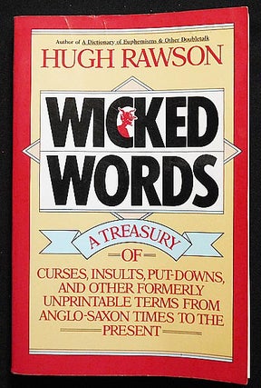 Item #006392 Wicked Words: A Treasury of Curse, Insults, Put-Downs, and Other Formerly...