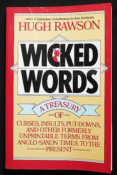 Item #006392 Wicked Words: A Treasury of Curse, Insults, Put-Downs, and Other Formerly Unprintable Terms from Anglo-Saxon Times to the Present. Hugh Rawson.