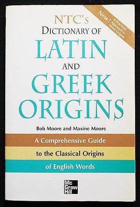 Item #006393 NTC's Dictionary of Latin and Greek Origins; Bob Moore and Maxine Moore; Illustrated...