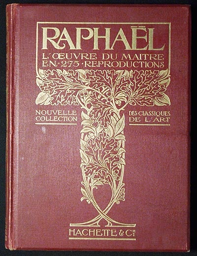 Item #006399 Raphael: L'Oeuvre du Maitre; Tableaux, Gravures sur Cuivre; Ouvrage Illustré de 275 Gravures