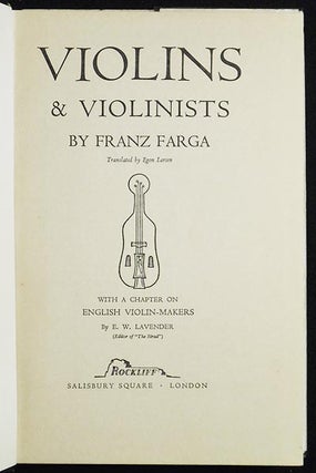 Violins & Violinists by Franz Farga; Translated by Egon Larsen; With a Chapter on English Violin-makers by E. W. Lavender