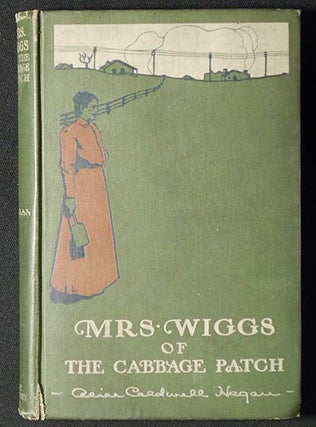Item #006422 Mrs. Wiggs of the Cabbage Patch by Alice Caldwell Hegan. Alice Hegan Rice