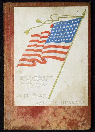 Item #006440 Our Flag and Its Message by Major Jas. A. Moss and Major M. B. Stewart; Including...