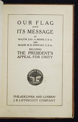 Our Flag and Its Message by Major Jas. A. Moss and Major M. B. Stewart; Including the Presidents' Appeal for Unity