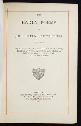 The Early Poems of John Greenleaf Whittier: Comprising Mogg Megone, The Bridal of Pennacook, Legendary Poems, Voices of Freedom, Miscellaneous Poems, and Songs of Labor