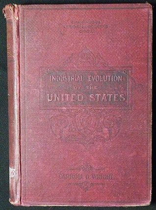 Item #006453 The Industrial Evolution of the United States. Carroll D. Wright