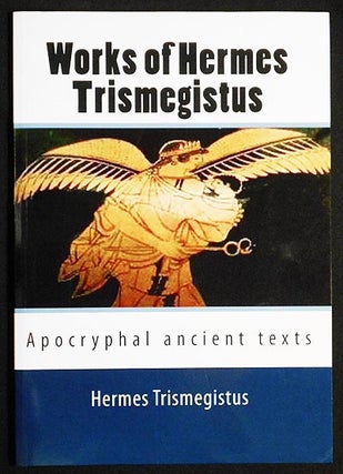 Item #006457 Works of Hermes Trismegistus: Apocryphal Ancient Texts. Trismegistus Hermes