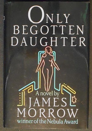 Item #006523 Only Begotten Daughter. James Morrow