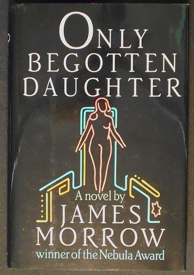 Item #006523 Only Begotten Daughter. James Morrow.