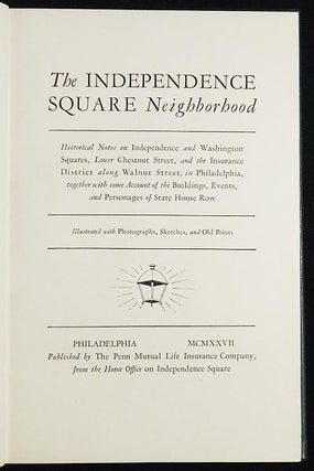 The Independence Square Neighborhood: Historical Notes on Independence and Washington Squares, Lower Chestnut Street, and the Insurance District along Walnut Street, in Philadelphia, together with some Account of the Buildings, Events, and Personages of State House Row; Illustrated with Photographs, Sketches, and Old Prints
