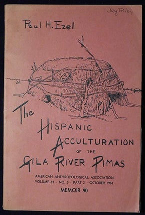 Item #006558 The Hispanic Acculturation of the Gila River Pimas. Paul H. Ezell