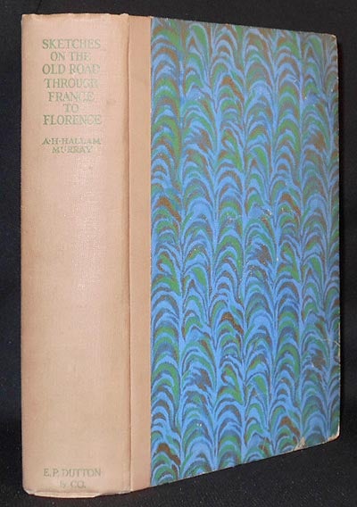Item #006593 Sketches on the Old Road Through France to Florence by A. H. Hallam Murray; accompanied by Henry W. Nevinson and Montgomery Carmichael. A. H. Hallam Murray.