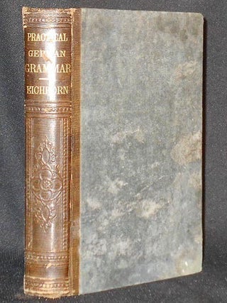 Item #006610 The Practical German Grammar; or, A Natural Method of Learning to Read, Write, and...