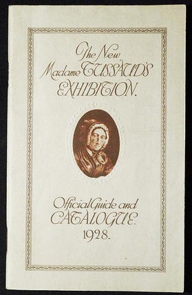 Item #006624 The New Madame Tussaud's Exhibition: Offcial Guide and Catalogue 1928