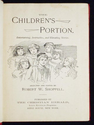 The Children's Portion: Entertaining, Instructive, and Elevating Stories; elected and Edited by Robert W. Shoppell