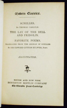 Schiller by Thomas Carlyle -- The Lay of the Bell and Fridolin -- Favorite Poems; Translated from the German of Schiller by Sir Edward Lytton Bulwer [Modern Classics, 14]