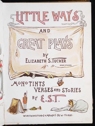 Little Ways and Great Plays by Eliabeth S. Tucker and Others; Monotints Verses and Stories by E. S. T.
