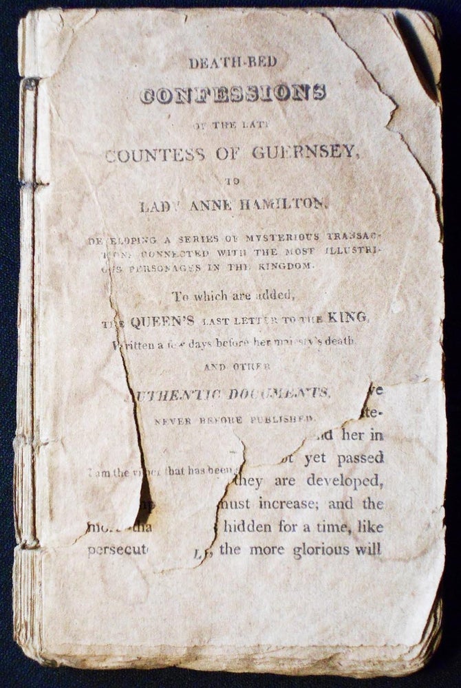 Item #006860 The Death-Bed Confessions of the Late Countess of Guernsey, to Lady Anne Hamilton: Developing a Series of Mysterious Transactions Connected with the Most Illustrious Personages in the Kingdom
